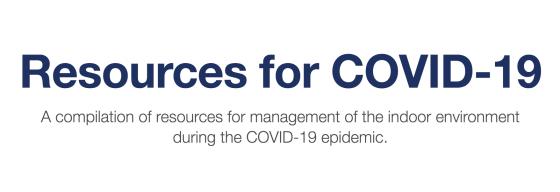 Maine Indoor Air Quality Council - Compilation of Resources for Management of the Indoor Environment During the COVID-19 Epidemic Resources for Management of the Indoor Environment During the COVID-19 Epidemic